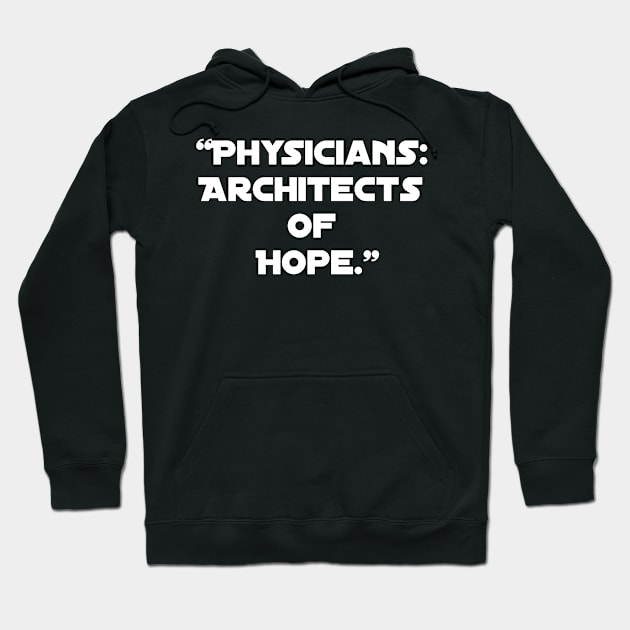 "Physicians: Architects of Hope." Hoodie by Spaceboyishere